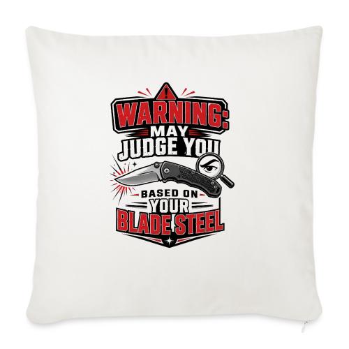 Warning May Judge You Based on Your Blade Steel - Throw Pillow Cover 17.5” x 17.5”