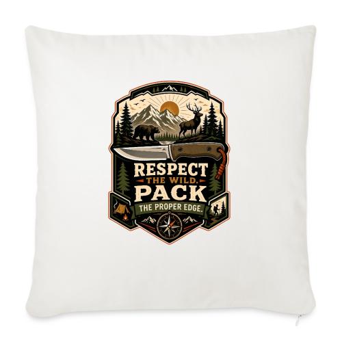 Respect the Wild Pack the Proper Edge Camp Knife - Throw Pillow Cover 17.5” x 17.5”