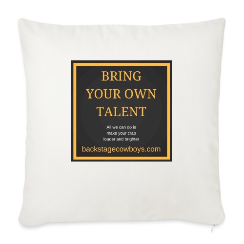 BRING YOUR OWN TALENT - Throw Pillow Cover 17.5” x 17.5”