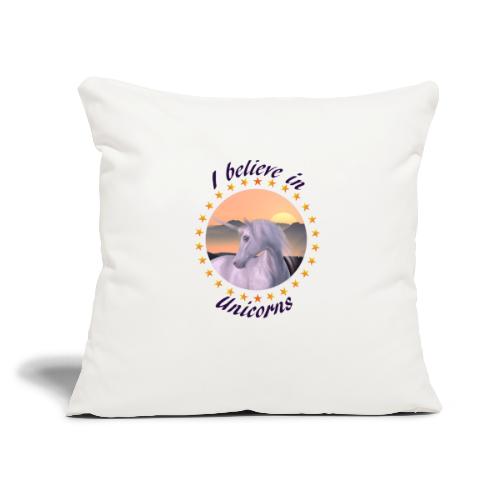 I Believe In Unicorns - Throw Pillow Cover 17.5” x 17.5”