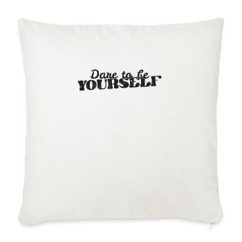 Dare to be yourself - encouragement - Throw Pillow Cover 17.5” x 17.5” - natural white - Front