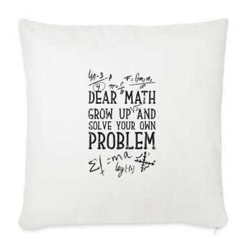 Dear math grow up and solve your own problem - - Throw Pillow Cover 17.5” x 17.5” - natural white - Front