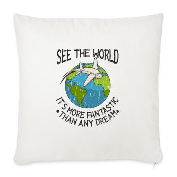 See the world, it's more fantastic than any dream - Throw Pillow Cover 17.5” x 17.5” - natural white - Front