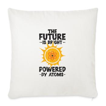 The Future is Bright: Powered by Atoms - Nuclear - Throw Pillow Cover 17.5” x 17.5” - natural white - Front