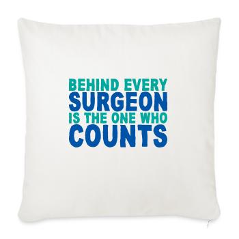 Behind Every Surgeon Is The One Who Counts 4 - Throw Pillow Cover 17.5” x 17.5” - natural white - Front