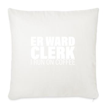 Er Ward Clerk I Run On Coffee - Throw Pillow Cover 17.5” x 17.5” - natural white - Front
