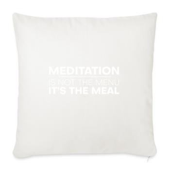 Meditation Is Not The Menu, It's The Meal - Throw Pillow Cover 17.5” x 17.5” - natural white - Front
