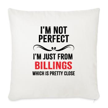 i'm not perfect i'm just from BILLINGS - Throw Pillow Cover 17.5” x 17.5” - natural white - Front