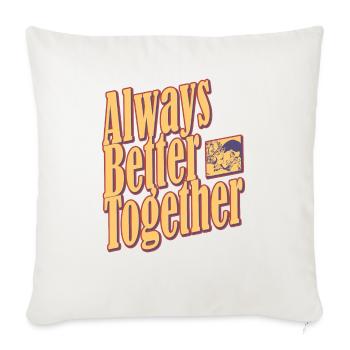 Always Better Together - Throw Pillow Cover 17.5” x 17.5” - natural white - Front