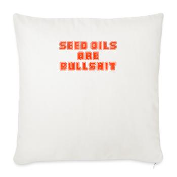 Seed oils are bullshit - Throw Pillow Cover 17.5” x 17.5” - natural white - Front