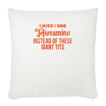 I Wish I Had Histamine Instead Of These Giant Tits - Throw Pillow Cover 17.5” x 17.5” - natural white - Front