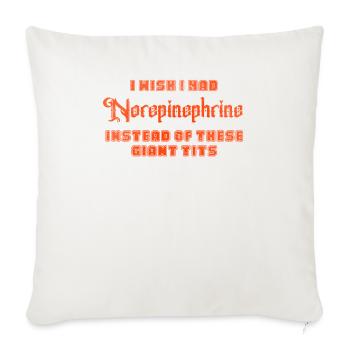 I Wish I Had Norepinephrine Instead Of These Giant - Throw Pillow Cover 17.5” x 17.5” - natural white - Front
