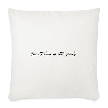 Learn to Clean Up After Yourself - Throw Pillow Cover 17.5” x 17.5” - natural white - Front