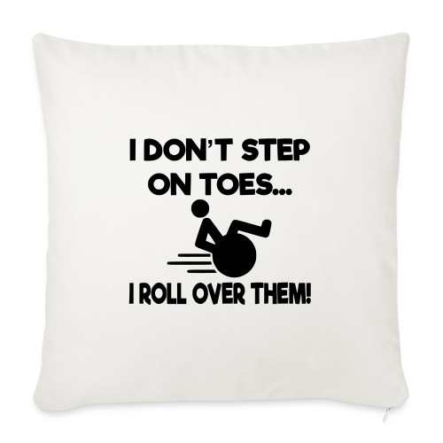 I don't step on toes i roll over with wheelchair * - Throw Pillow Cover 17.5” x 17.5”