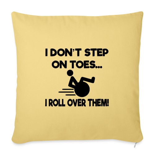 I don't step on toes i roll over with wheelchair * - Throw Pillow Cover 17.5” x 17.5”