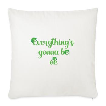 Everything's Gonna Be Ok - Throw Pillow Cover 17.5” x 17.5” - natural white - Front