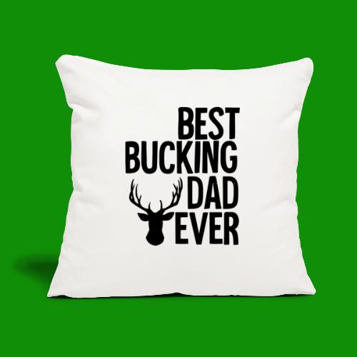 Best Bucking Dad Ever - Throw Pillow Cover 17.5” x 17.5”