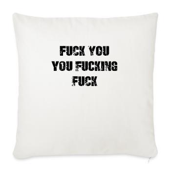Fuck You You Fucking Fuck - Throw Pillow Cover 17.5” x 17.5” - natural white - Front