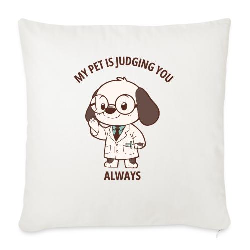 My Pet Is Judging You Always T-Shirt | Sarcastic C - Throw Pillow Cover 17.5” x 17.5”