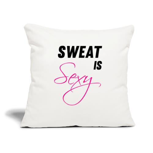 Sweat is Sexy - Throw Pillow Cover 17.5” x 17.5”