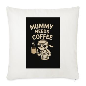 Mummy Coffee Humor Design - Throw Pillow Cover 17.5” x 17.5” - natural white - Front