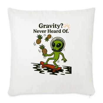 Gravity? Never Heard Of Funny Alien Design - Throw Pillow Cover 17.5” x 17.5” - natural white - Front