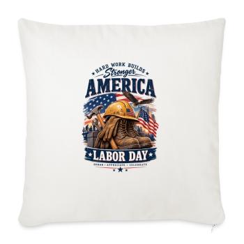Labor Day 2026 – Hard Work Builds America - Throw Pillow Cover 17.5” x 17.5” - natural white - Front