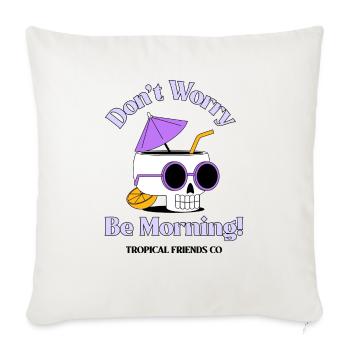 Don't Worry Be Morning! morning T-Shirt - Throw Pillow Cover 17.5” x 17.5” - natural white - Front