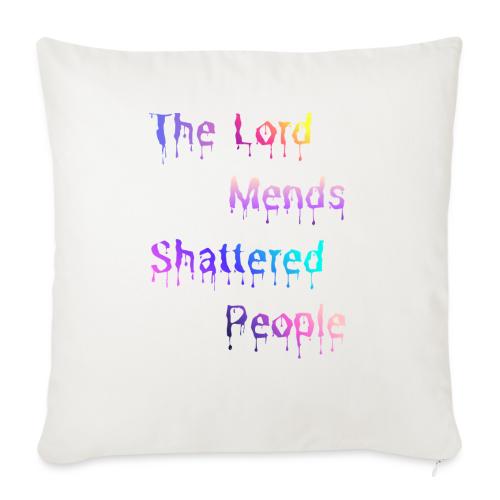 You mend shattered people 1 - Throw Pillow Cover 17.5” x 17.5”