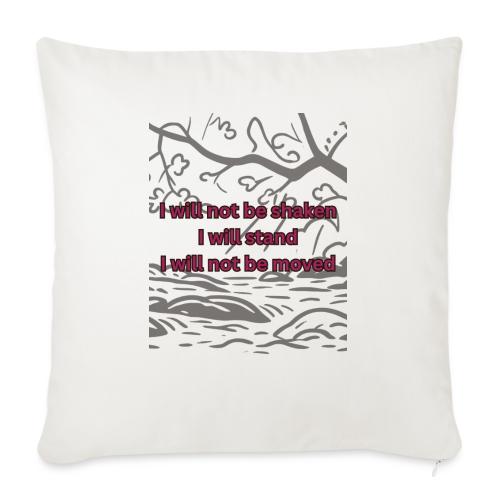 I will not be moved - Throw Pillow Cover 17.5” x 17.5”