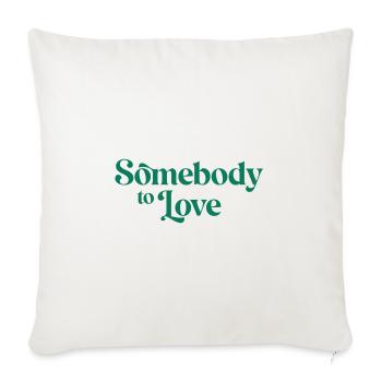 Somebody To Love - Throw Pillow Cover 17.5” x 17.5” - natural white - Front
