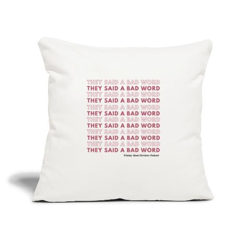 They Said a Bad Word - Throw Pillow Cover 17.5” x 17.5”