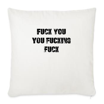 Fuck You You Fucking Fuck - Throw Pillow Cover 17.5” x 17.5” - natural white - Front