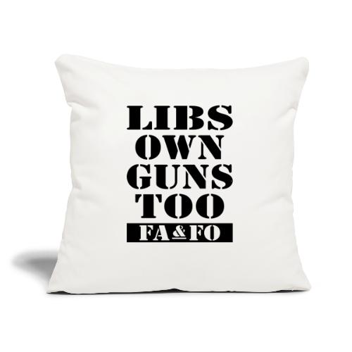 Libs Own Guns Too FAAFO - Throw Pillow Cover 17.5” x 17.5”