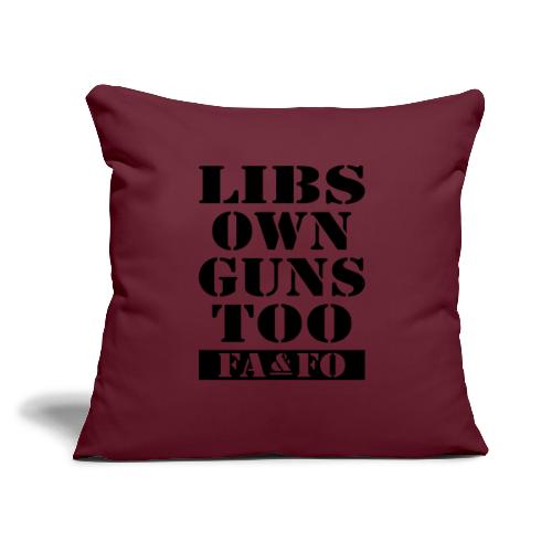 Libs Own Guns Too FAAFO - Throw Pillow Cover 17.5” x 17.5”