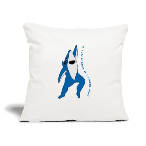 Be a Dancing Shark! - Throw Pillow Cover 17.5” x 17.5”