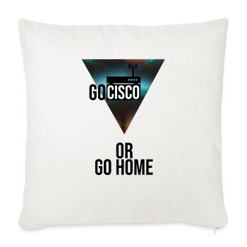 GO CISCO OR GO HOME - Throw Pillow Cover 17.5” x 17.5” - natural white - Front