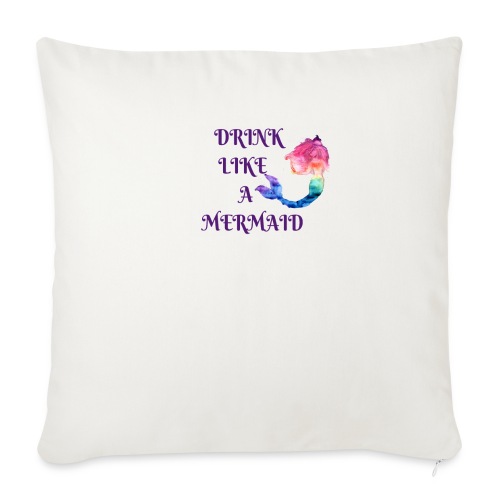 Drink like a Mermaid - Throw Pillow Cover 17.5” x 17.5”