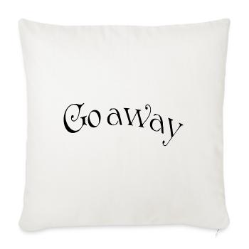 Go away - Throw Pillow Cover 17.5” x 17.5” - natural white - Front