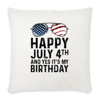 Happy 4th Of July And Yes It's My Birthday - Throw Pillow Cover 17.5” x 17.5” - natural white - Front