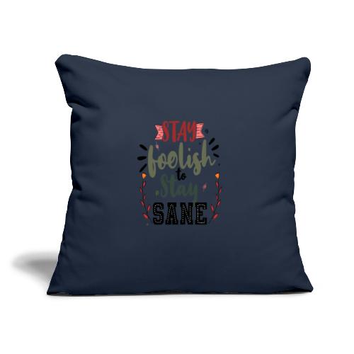 Stay foolish to stay sane - Throw Pillow Cover 17.5” x 17.5”