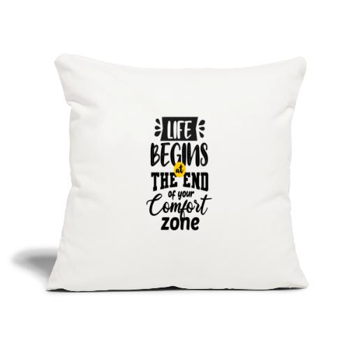 Life begins atthe end of your comfort zone - Throw Pillow Cover 17.5” x 17.5”
