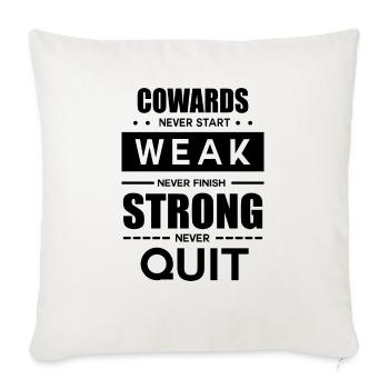 Cowards Never Start Weak - Throw Pillow Cover 17.5” x 17.5” - natural white - Front