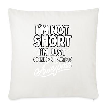 I m Not Short I m Just Concentrated Awesome - Throw Pillow Cover 17.5” x 17.5” - natural white - Front