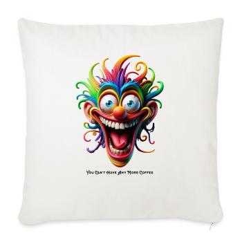 You can't have any more coffee - Throw Pillow Cover 17.5” x 17.5” - natural white - Front
