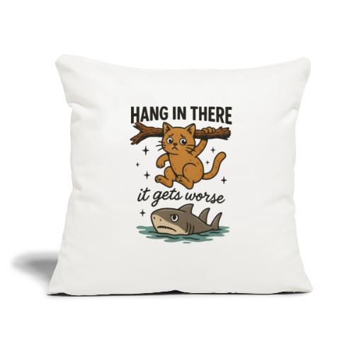 Funny Hang in There, It Gets Worse Cat and Shark - Throw Pillow Cover 17.5” x 17.5”