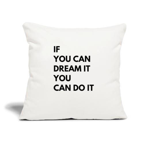 If You Can Dream It You Can Do It - Throw Pillow Cover 17.5” x 17.5”