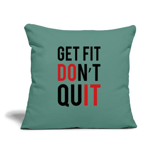 Get Fit Don't Quit - Throw Pillow Cover 17.5” x 17.5”
