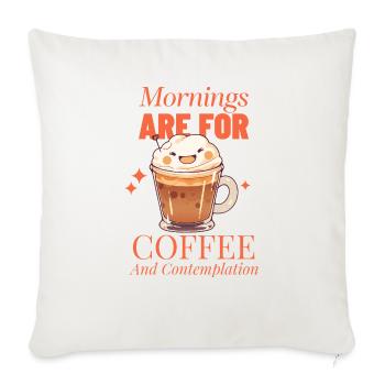 Mornings Are For Coffee And Contemplation - Throw Pillow Cover 17.5” x 17.5” - natural white - Front