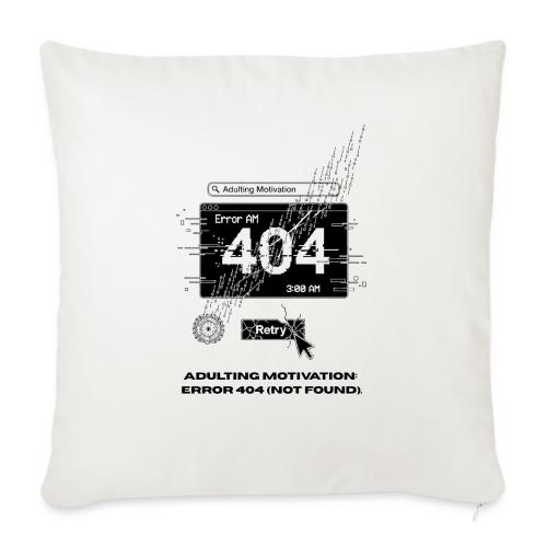 Adulting Motivation: Error 404 T-Shirt - Throw Pillow Cover 17.5” x 17.5”